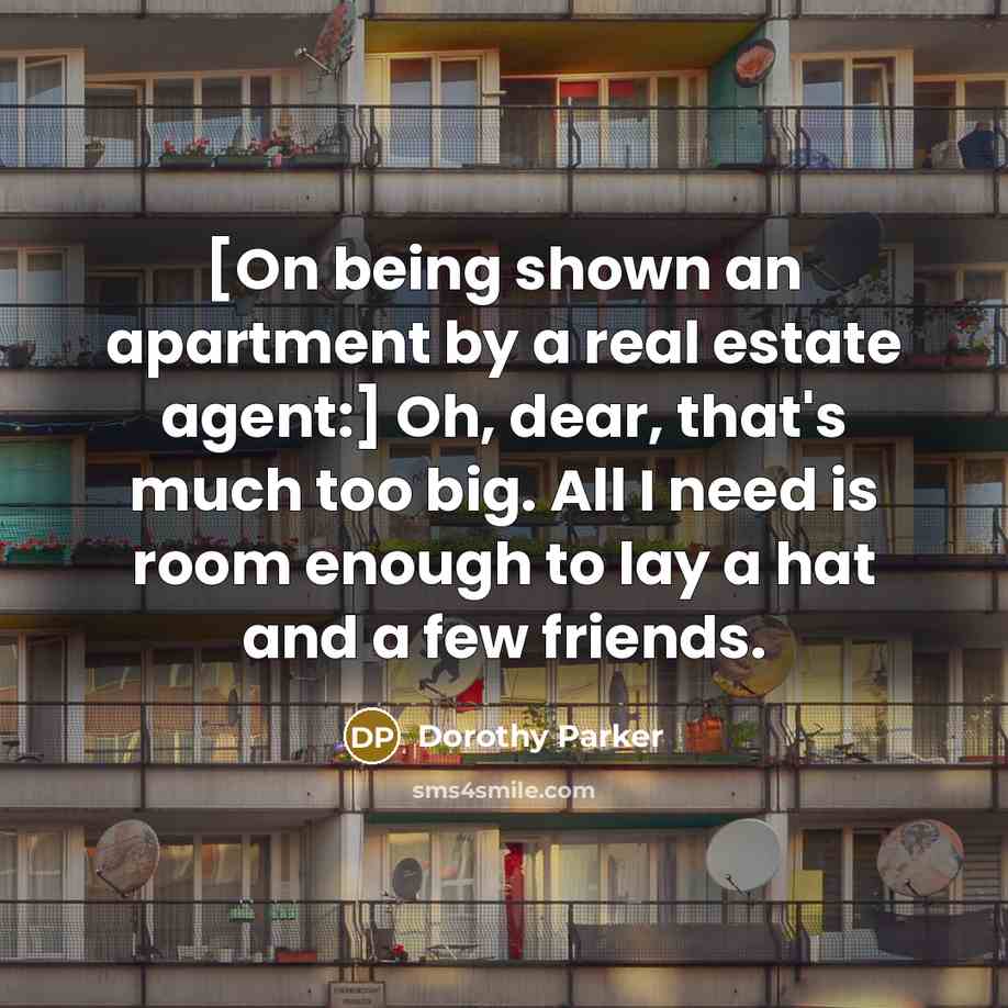 “[On being shown an apartment by a real estate agent:]…” quote by Dorothy Parker