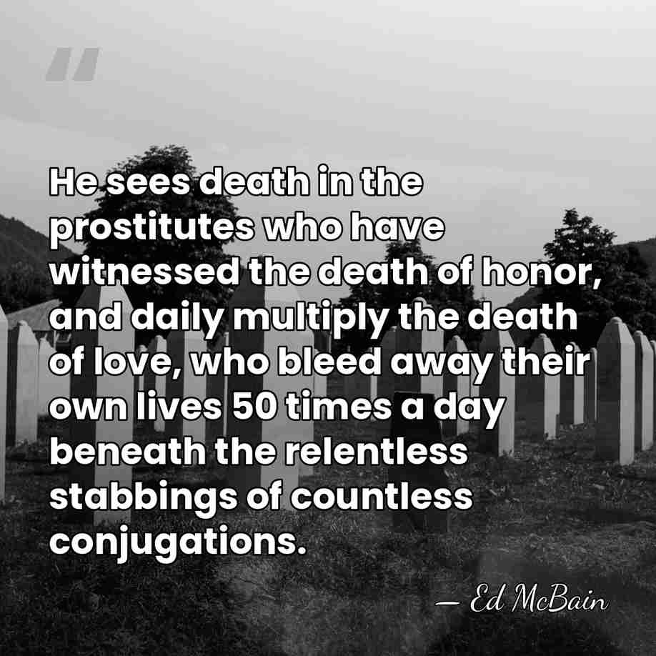 He sees death in the prostitutes who have witnessed the death of&hellip; - Ed McBain