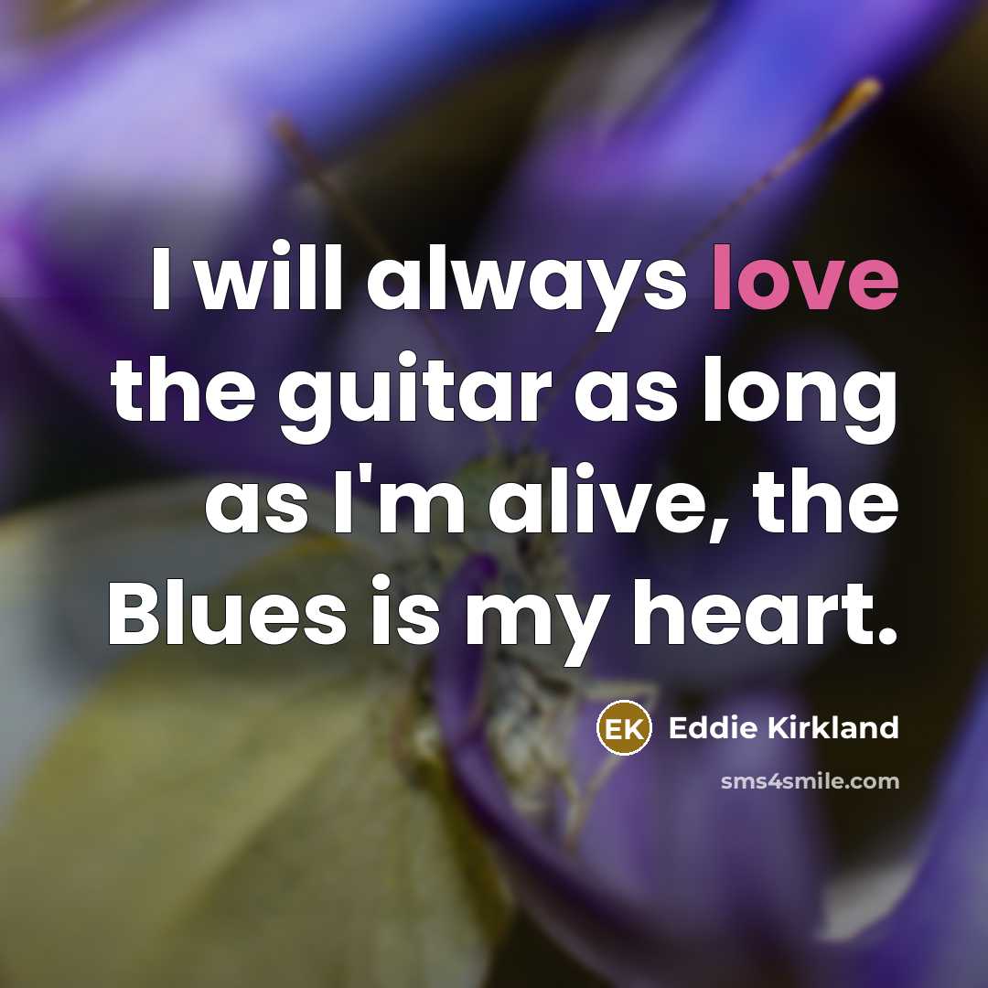 “I will always love the guitar as long as I'm…” quote by Eddie Kirkland