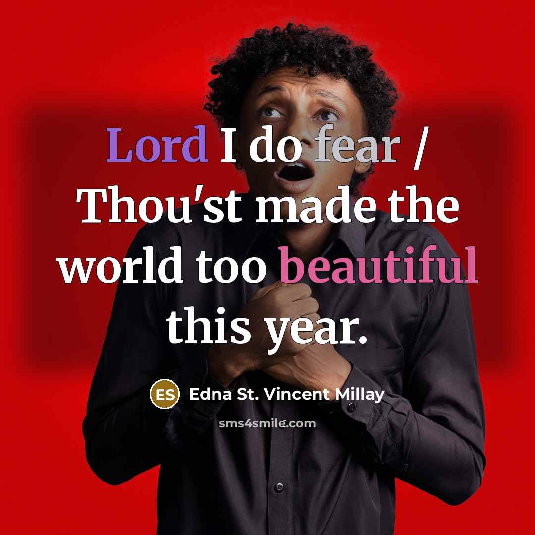 “Lord I do fear / Thou'st made the world too…” quote by Edna St. Vincent Millay