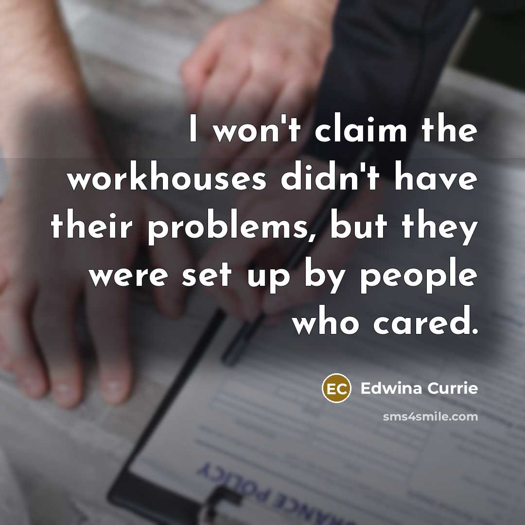 “I won't claim the workhouses didn't have their problems, but…” quote by Edwina Currie