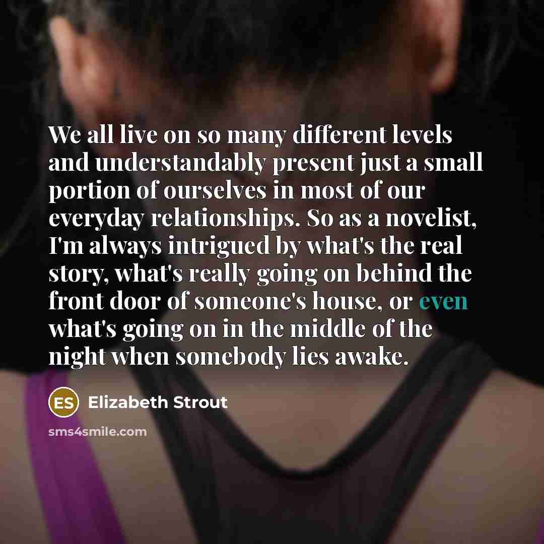 “We all live on so many different levels and understandably…” quote by Elizabeth Strout