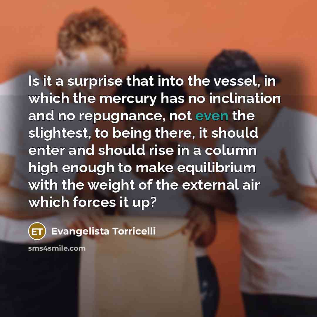 “Is it a surprise that into the vessel, in which…” quote by Evangelista Torricelli