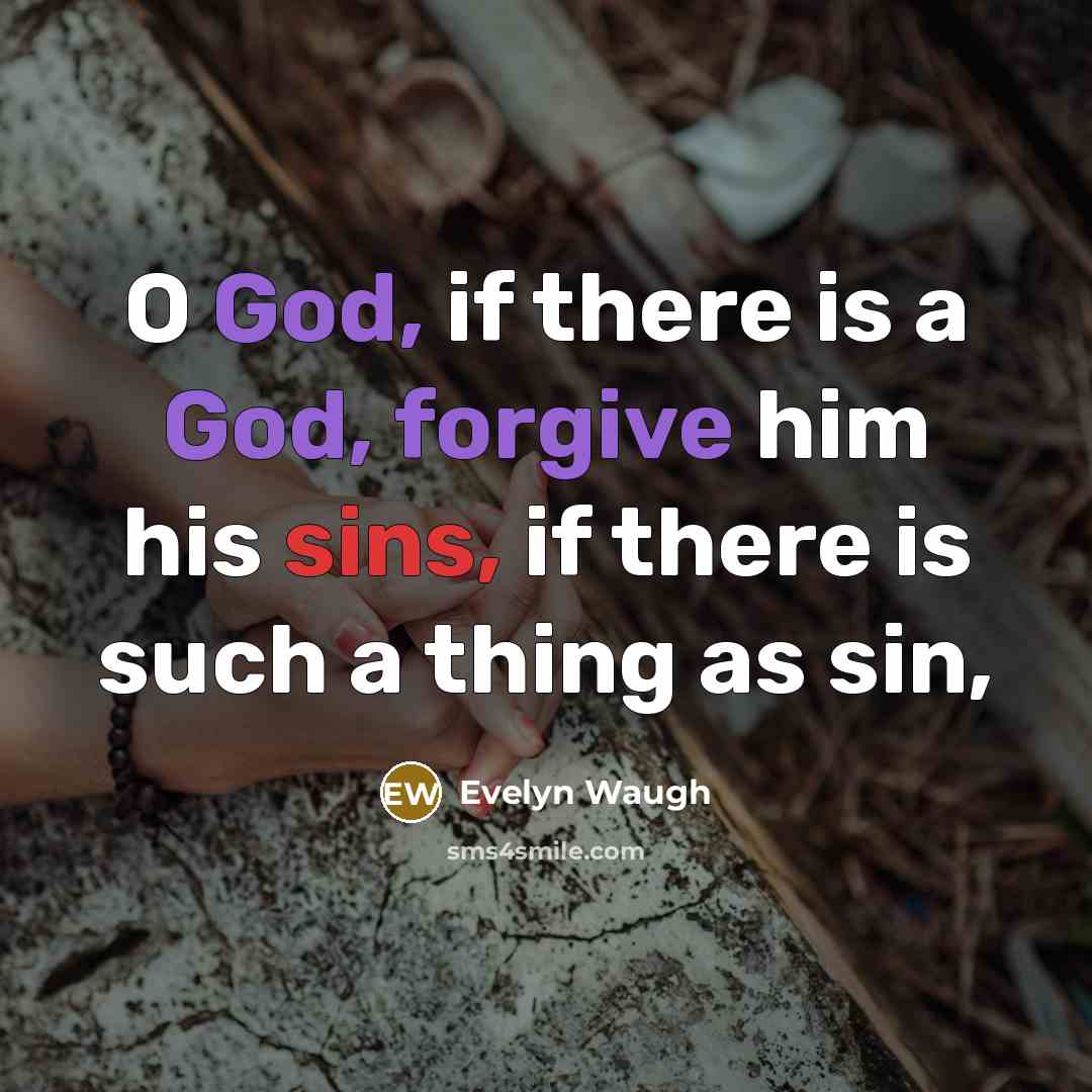 “O God, if there is a God, forgive him his…” quote by Evelyn Waugh