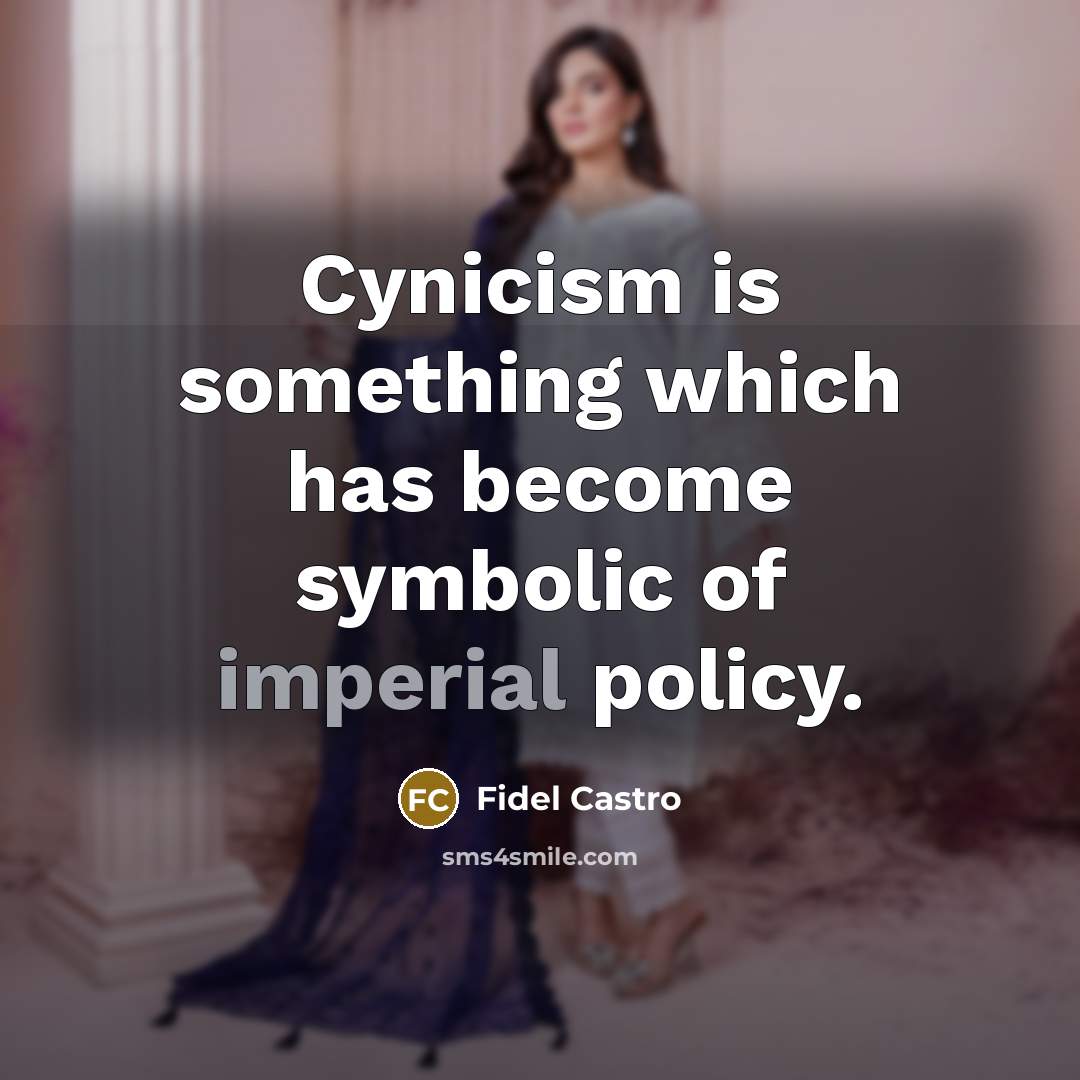 “Cynicism is something which has become symbolic of imperial policy.…” quote by Fidel Castro