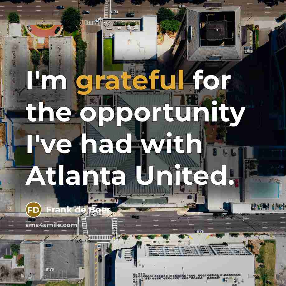 “I'm grateful for the opportunity I've had with Atlanta United.…” quote by Frank de Boer