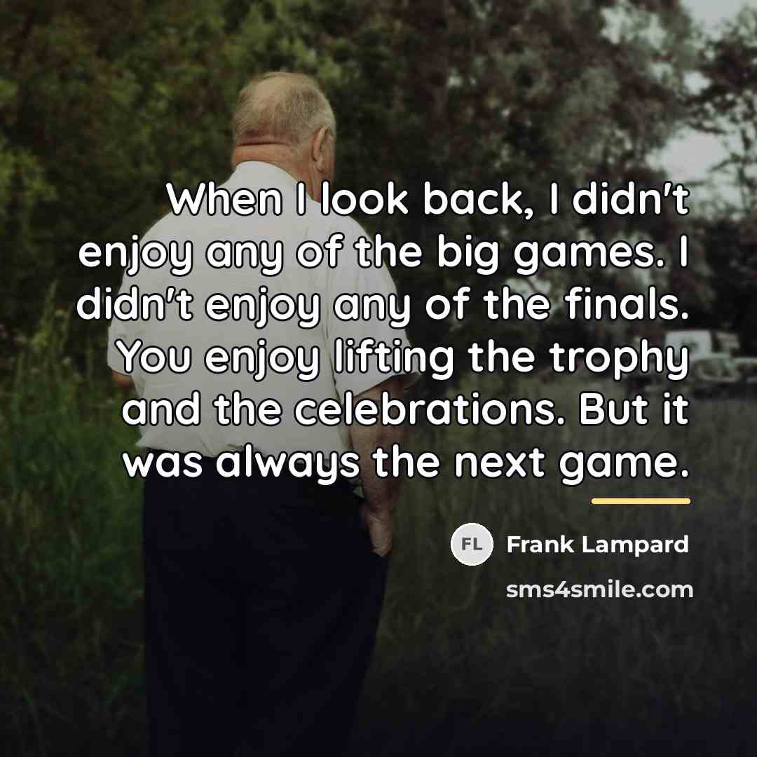 “When I look back, I didn't enjoy any of the…” quote by Frank Lampard