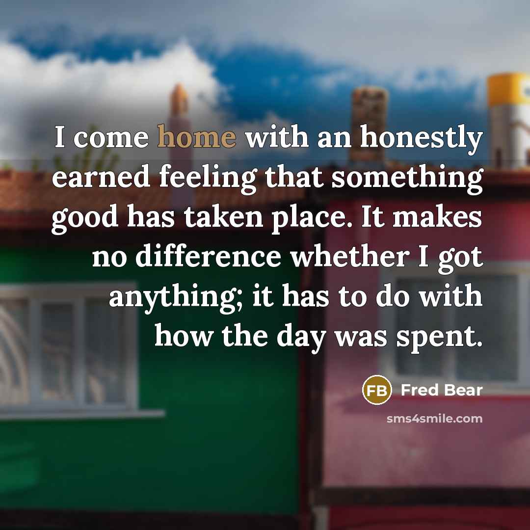 “I come home with an honestly earned feeling that something…” quote by Fred Bear
