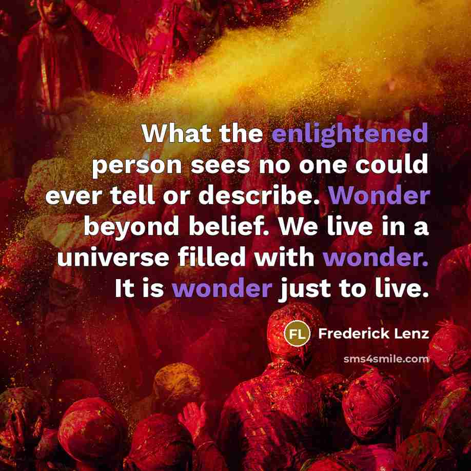 “What the enlightened person sees no one could ever tell…” quote by Frederick Lenz
