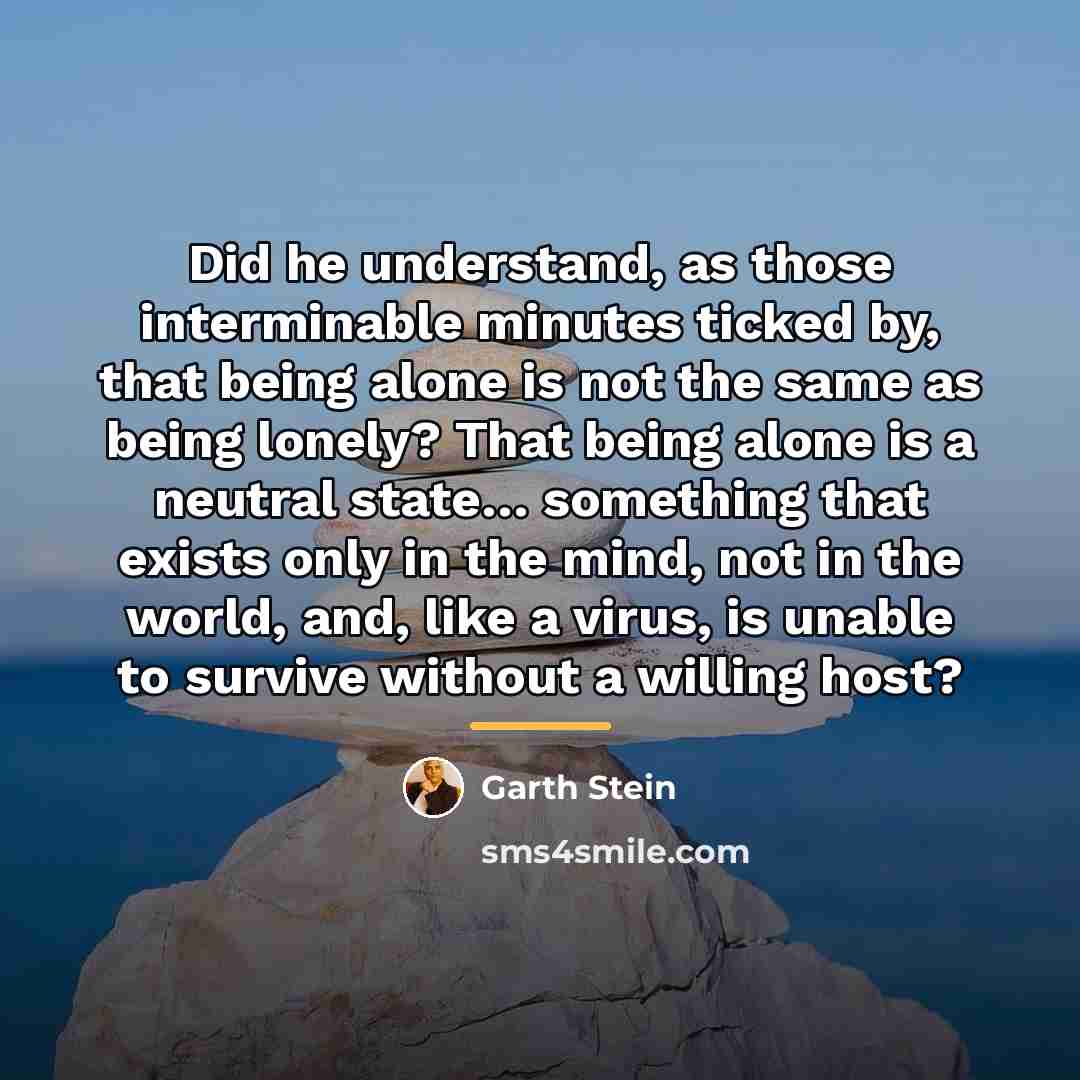 “Did he understand, as those interminable minutes ticked by, that…” quote by Garth Stein
