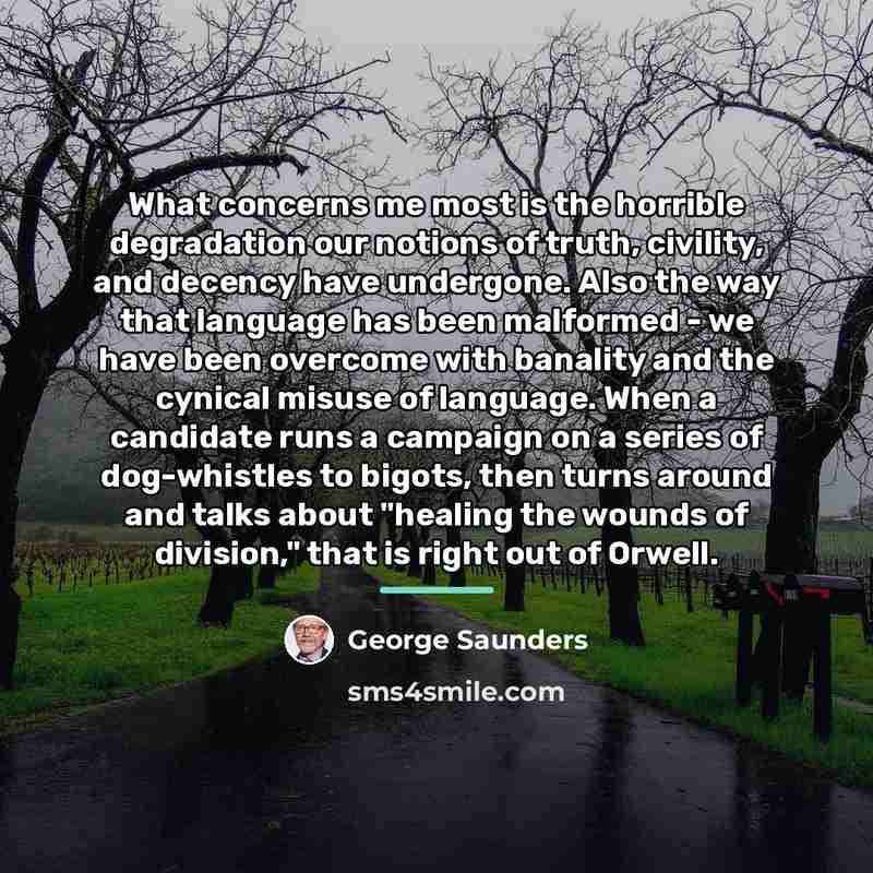 “What concerns me most is the horrible degradation our notions…” quote by George Saunders