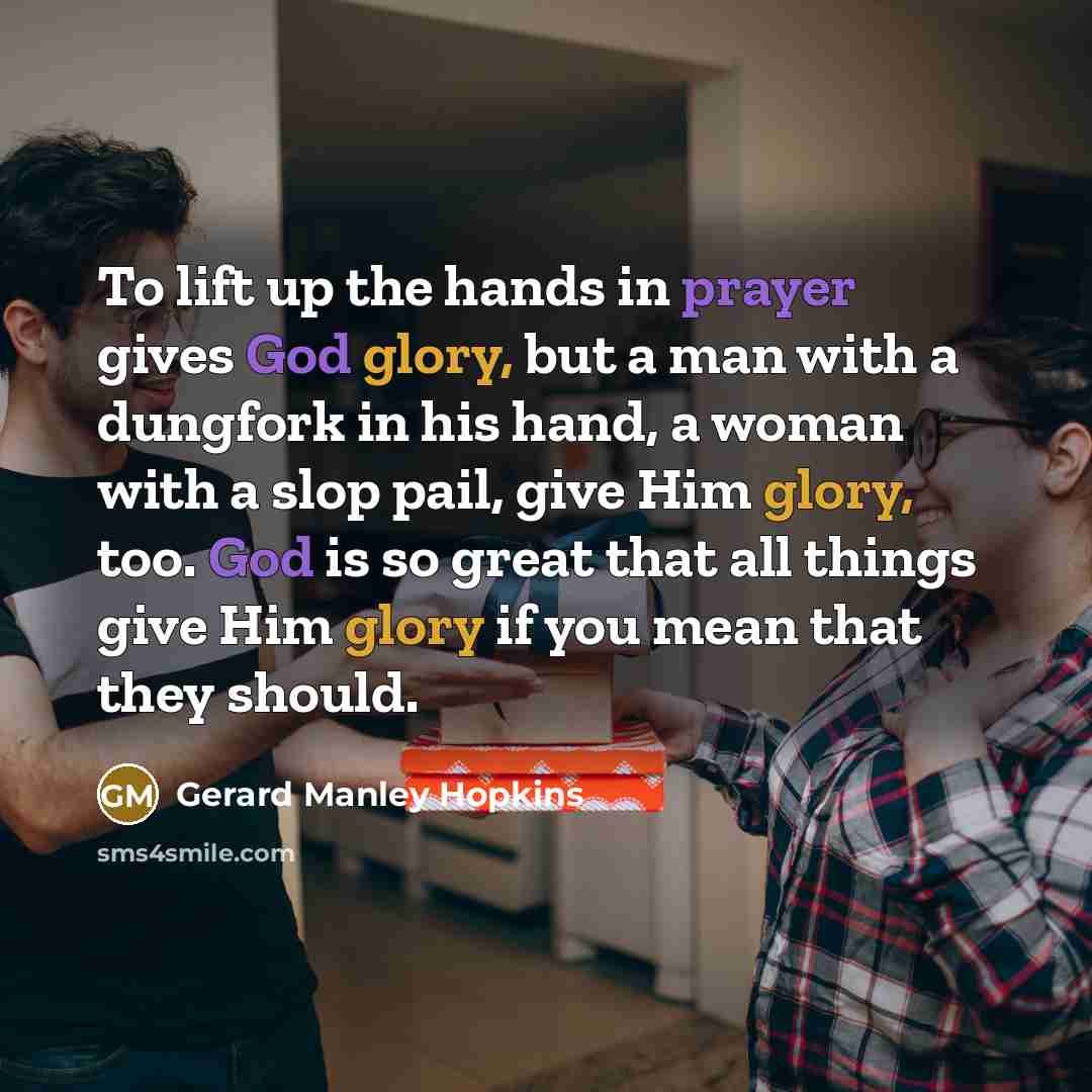 “To lift up the hands in prayer gives God glory,…” quote by Gerard Manley Hopkins
