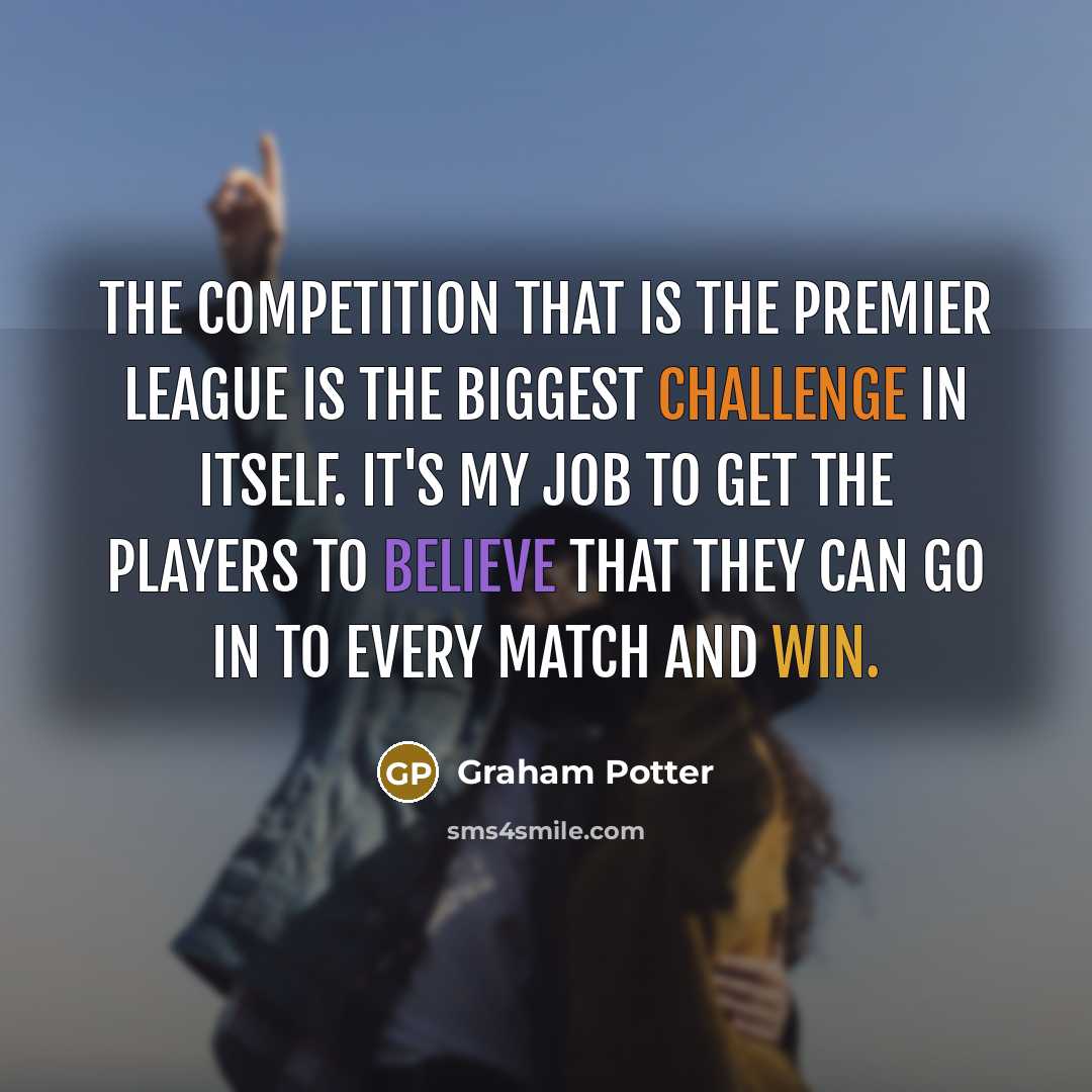 “The competition that is the Premier League is the biggest…” quote by Graham Potter