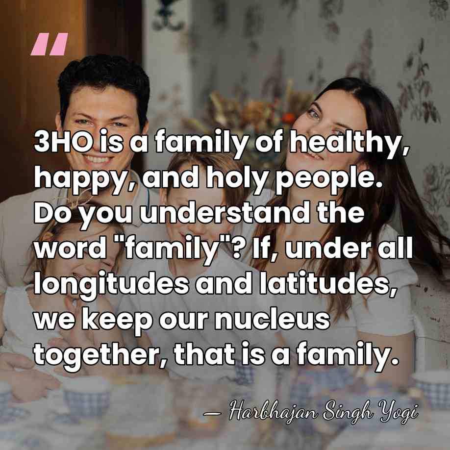 3HO is a family of healthy, happy, and holy people. Do you&hellip; - Harbhajan Singh Yogi