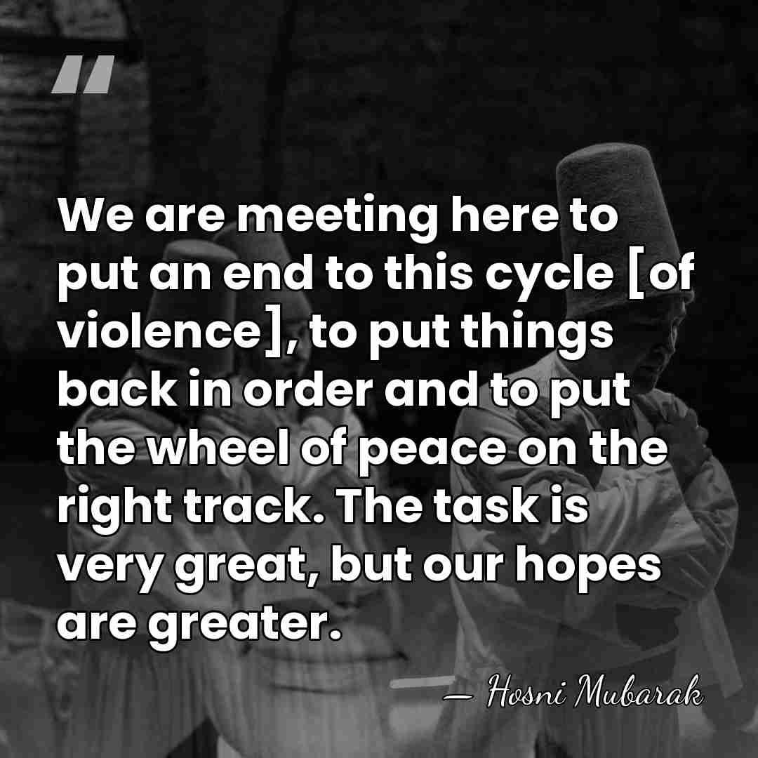 We are meeting here to put an end to this cycle [of&hellip; - Hosni Mubarak