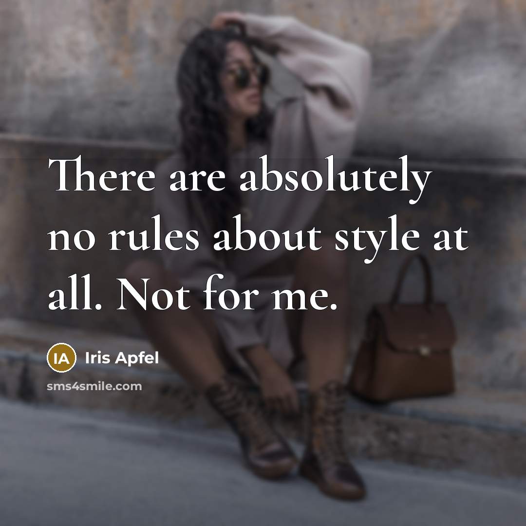 “There are absolutely no rules about style at all. Not…” quote by Iris Apfel