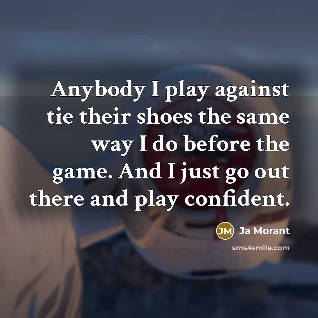 “Anybody I play against tie their shoes the same way…” quote by Ja Morant