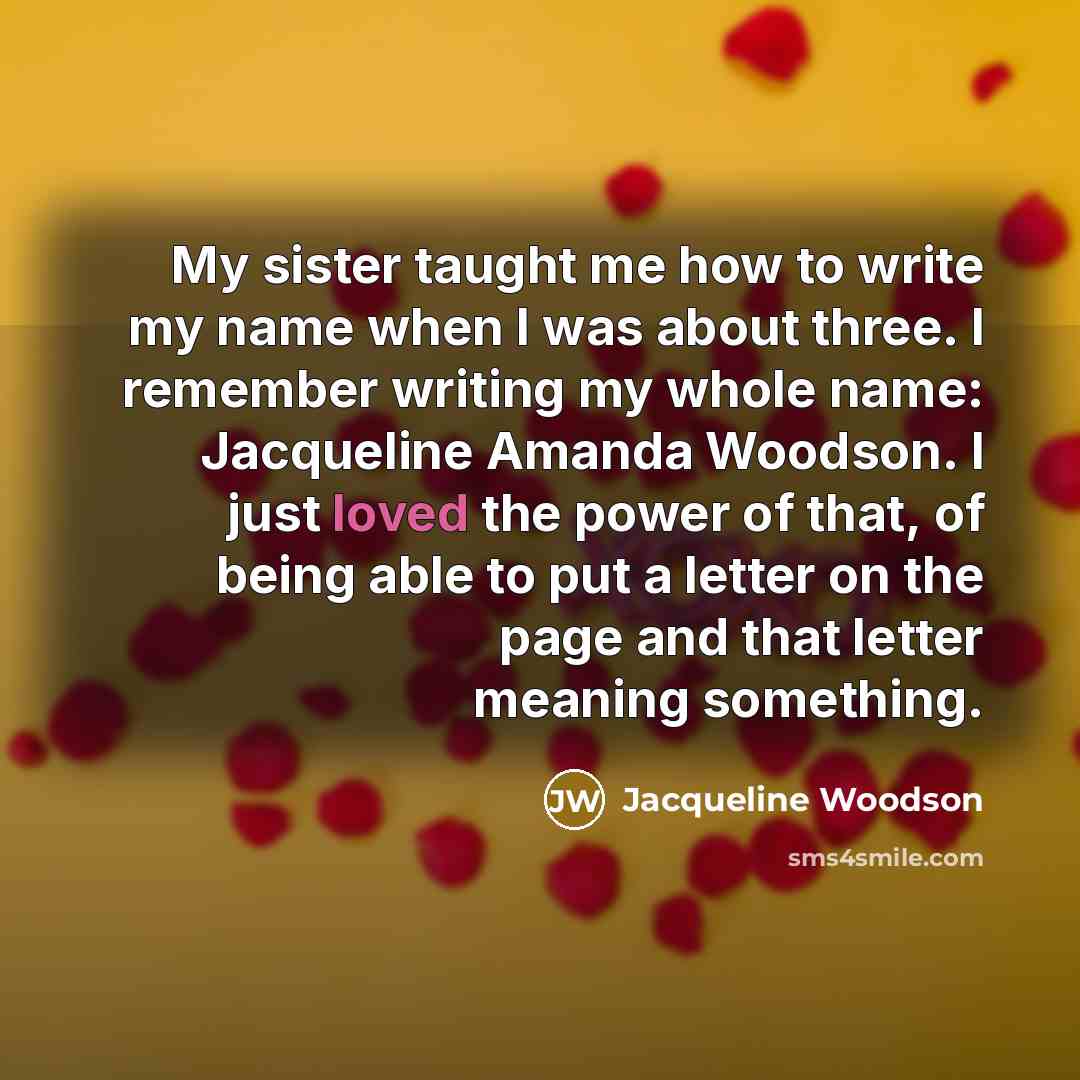 “My sister taught me how to write my name when…” quote by Jacqueline Woodson