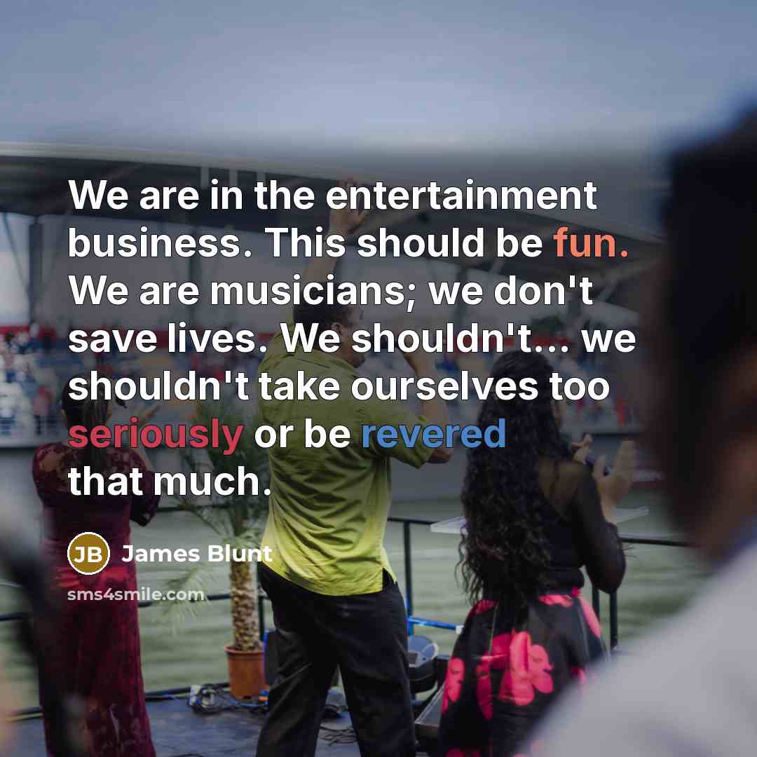 “We are in the entertainment business. This should be fun.…” quote by James Blunt