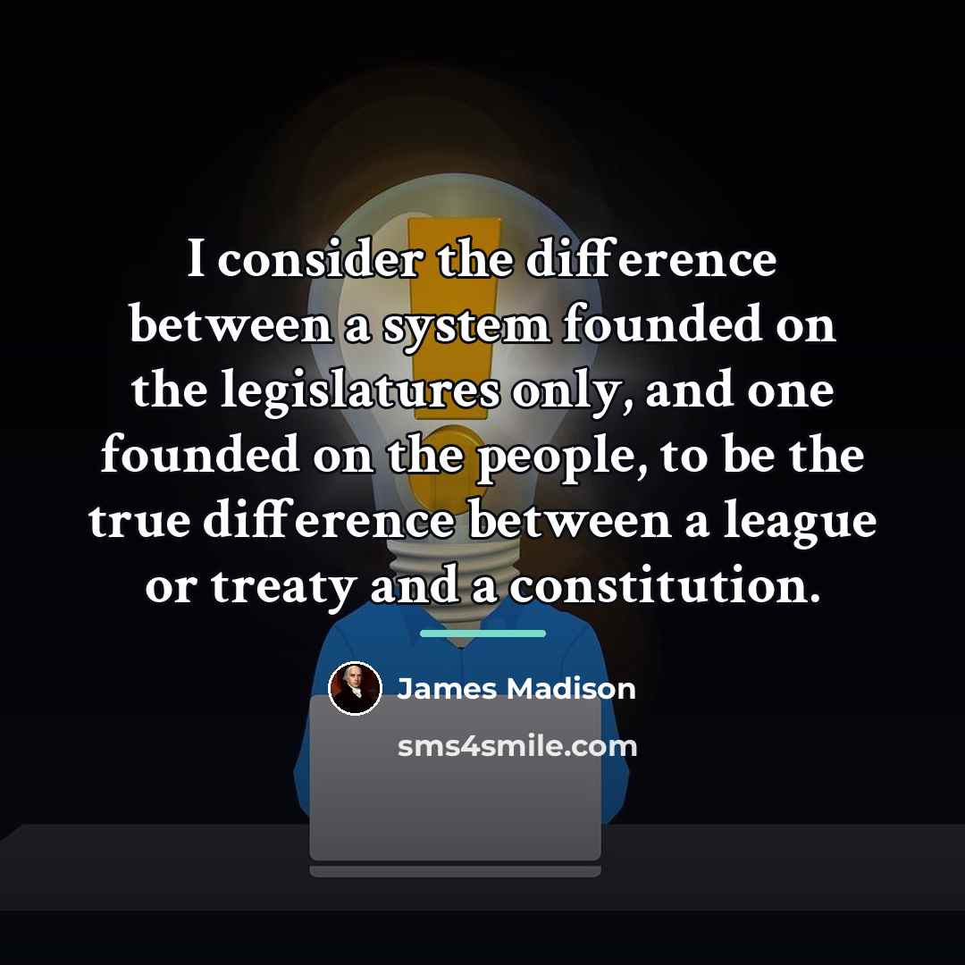“I consider the difference between a system founded on the…” quote by James Madison