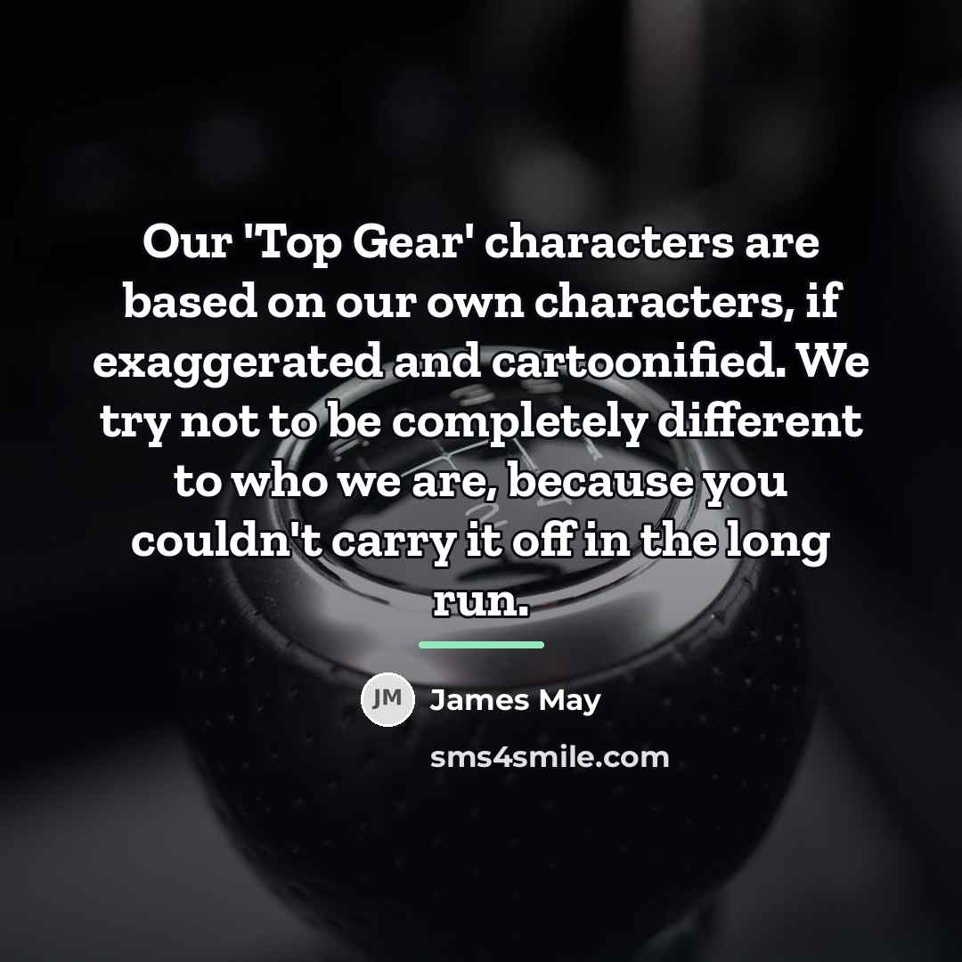 “Our 'Top Gear' characters are based on our own characters,…” quote by James May