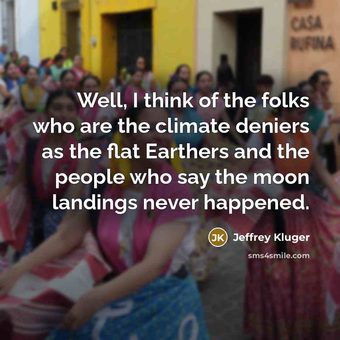 “Well, I think of the folks who are the climate…” quote by Jeffrey Kluger