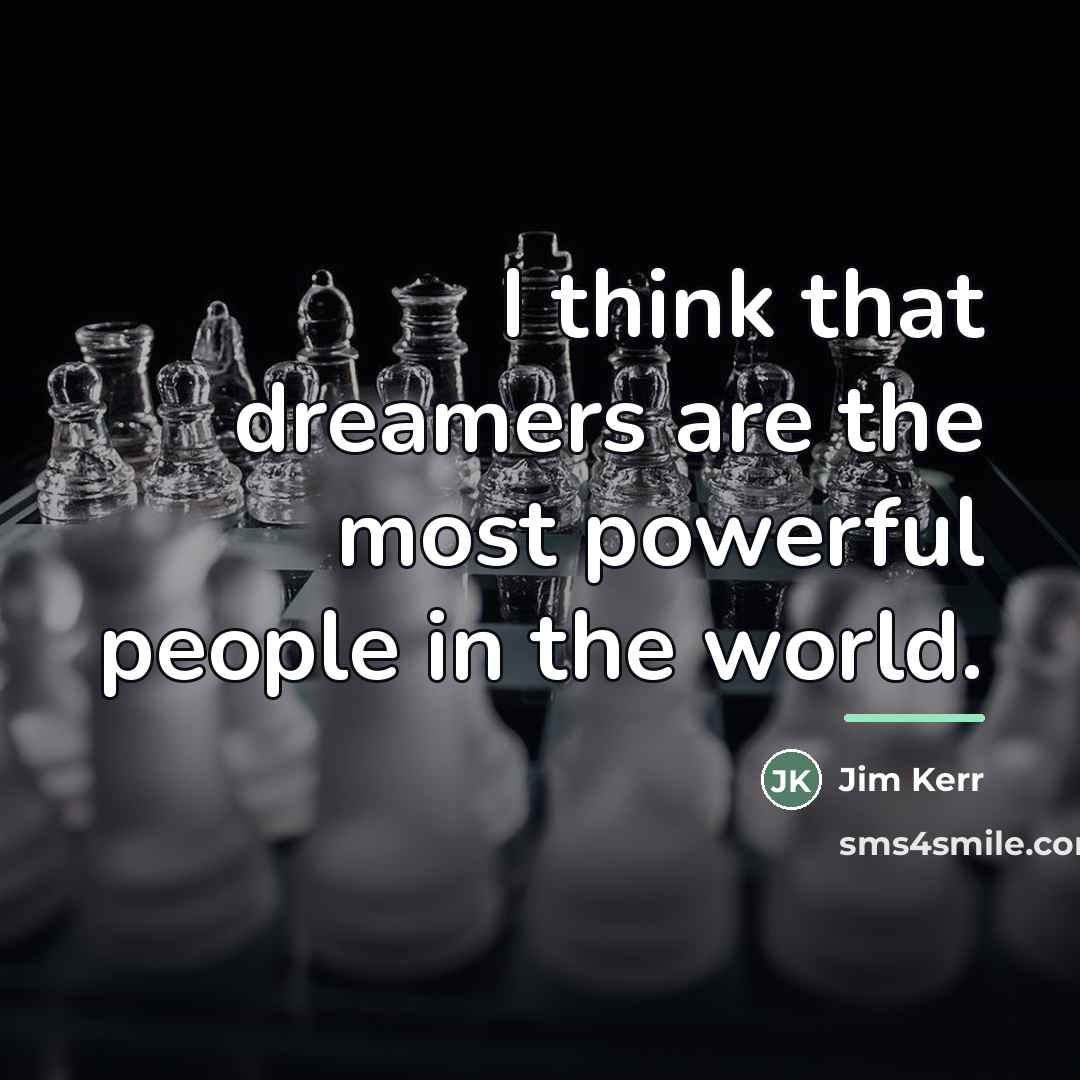 “I think that dreamers are the most powerful people in…” quote by Jim Kerr