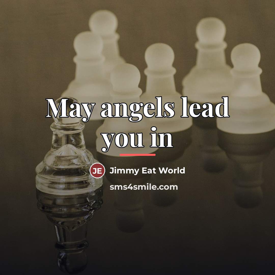 “May angels lead you in…” quote by Jimmy Eat World