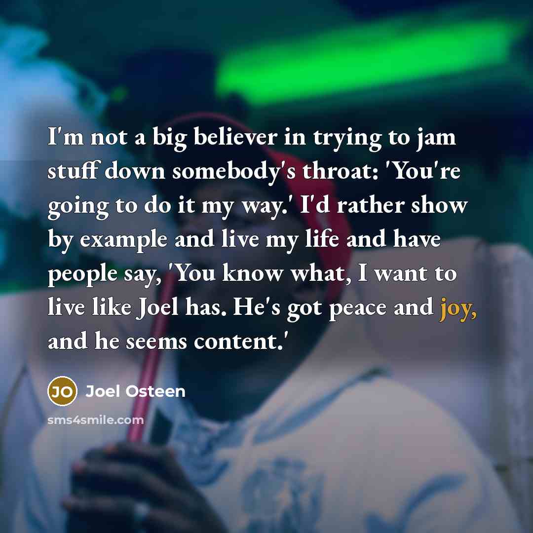 “I'm not a big believer in trying to jam stuff…” quote by Joel Osteen