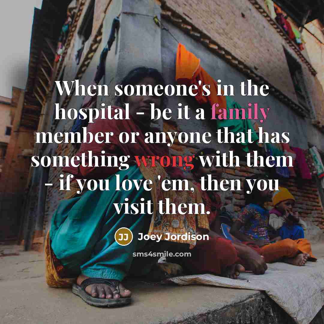 “When someone's in the hospital - be it a family…” quote by Joey Jordison