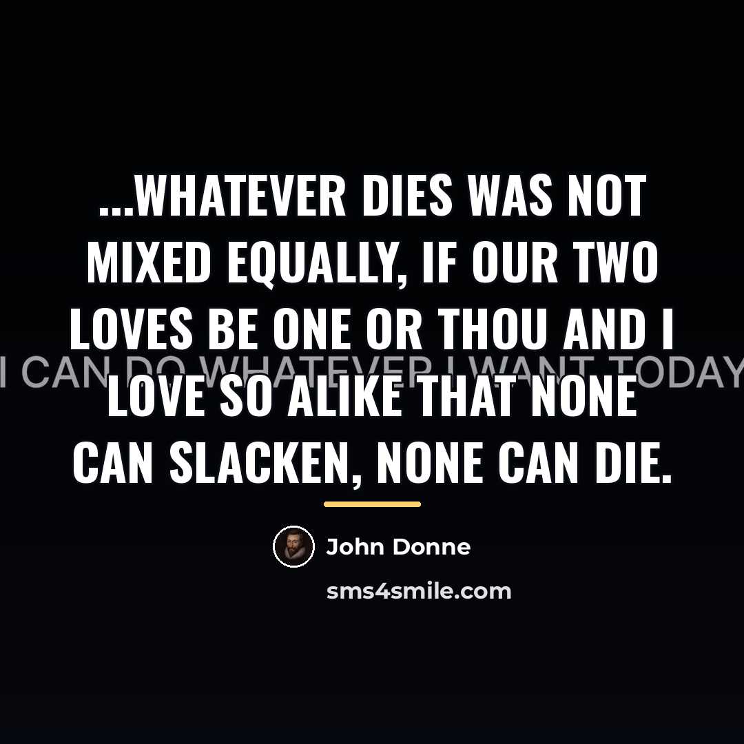 “...Whatever dies was not mixed equally, If our two loves…” quote by John Donne
