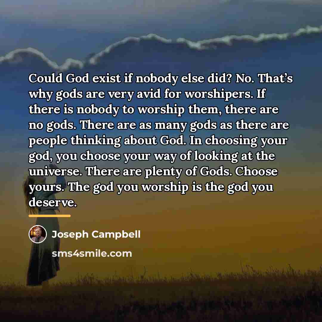 “Could God exist if nobody else did? No. That’s why…” quote by Joseph Campbell
