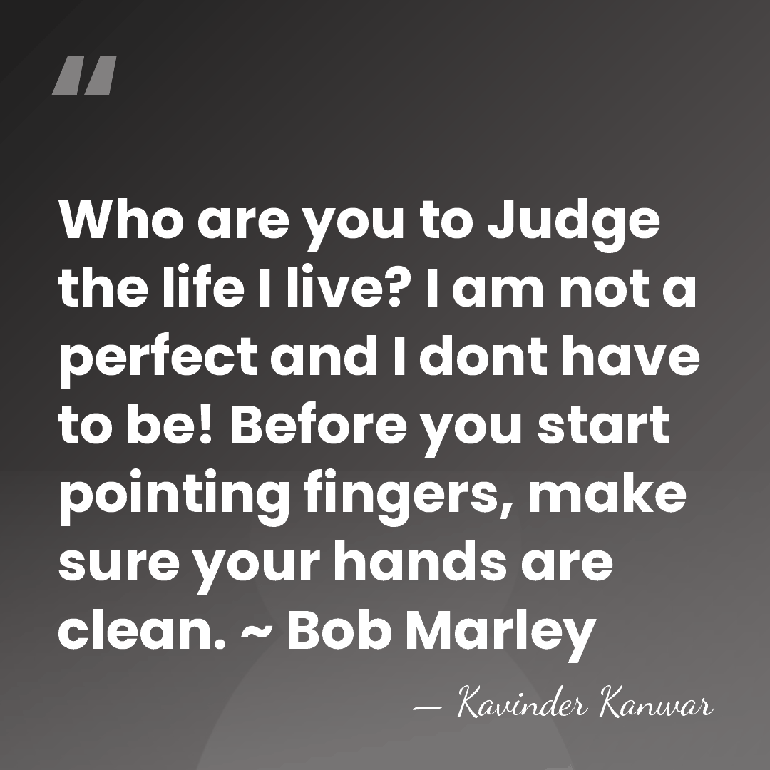 Who are you to Judge the life I live? I am not&hellip; - Kavinder Kanwar