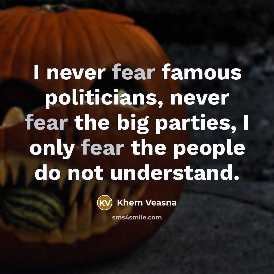 “I never fear famous politicians, never fear the big parties,…” quote by Khem Veasna