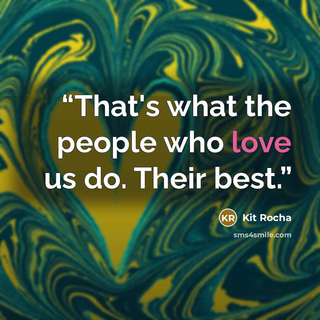 “That's what the people who love us do. Their best.” quote by Kit Rocha