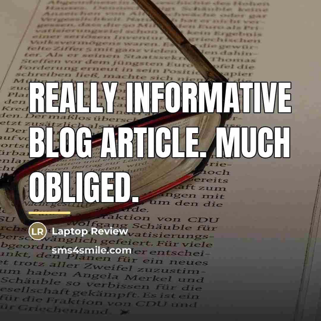 “Really informative blog article. Much obliged.…” quote by Laptop Review