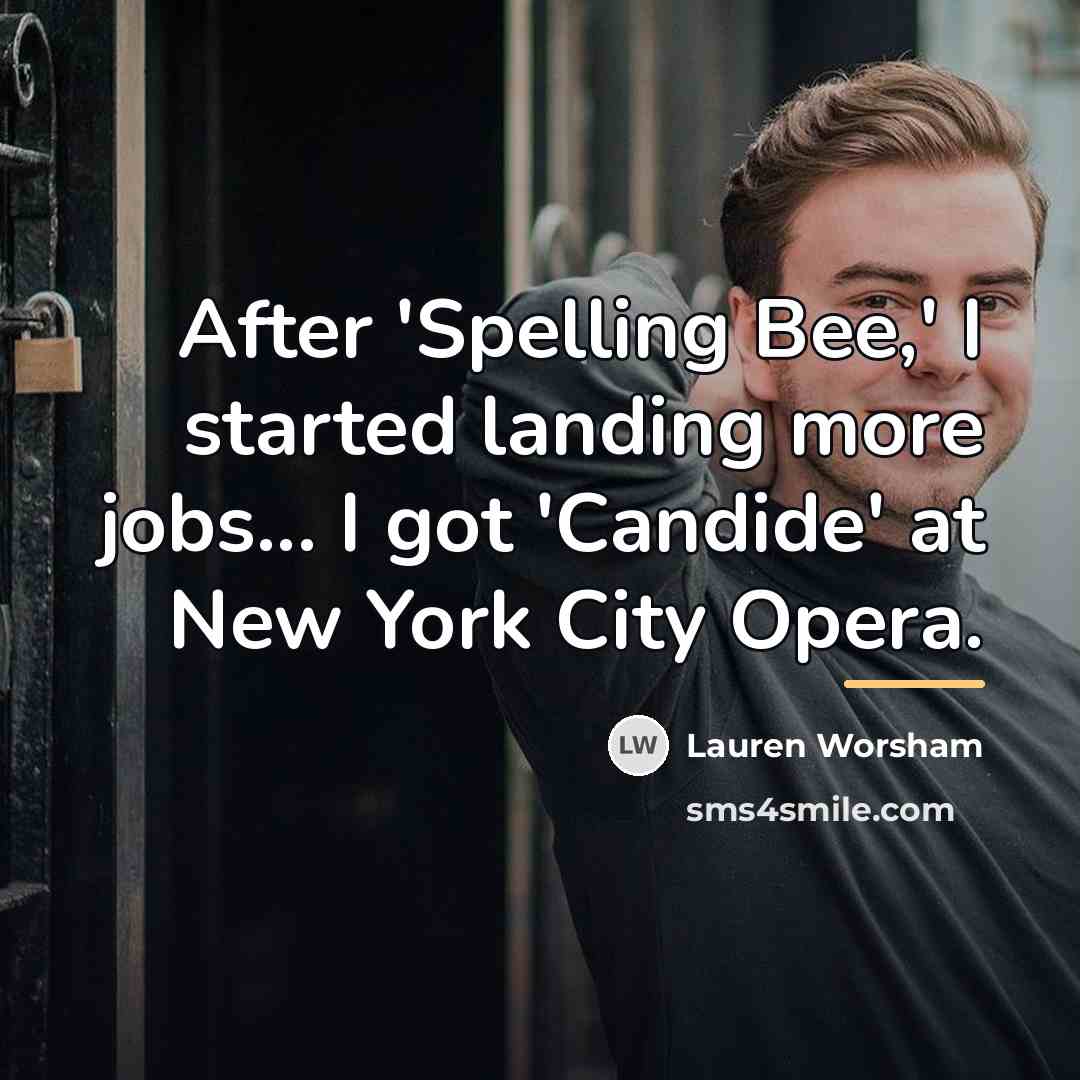 “After 'Spelling Bee,' I started landing more jobs... I got…” quote by Lauren Worsham