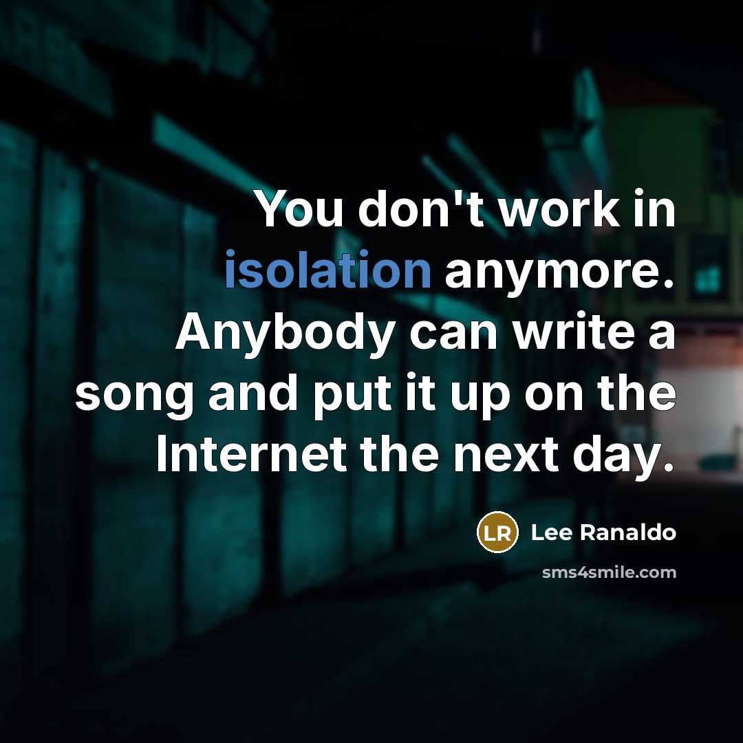 “You don't work in isolation anymore. Anybody can write a…” quote by Lee Ranaldo