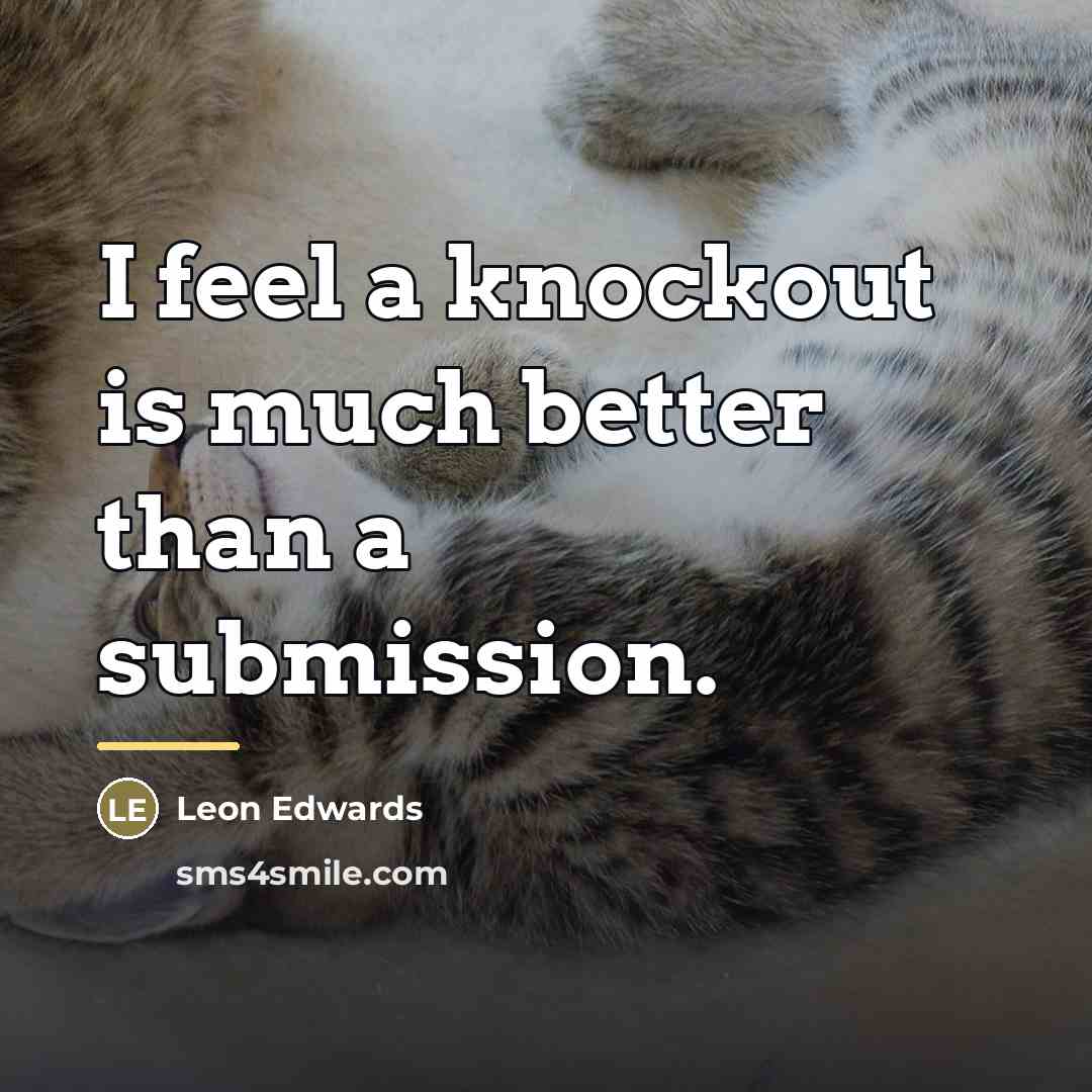 “I feel a knockout is much better than a submission.…” quote by Leon Edwards