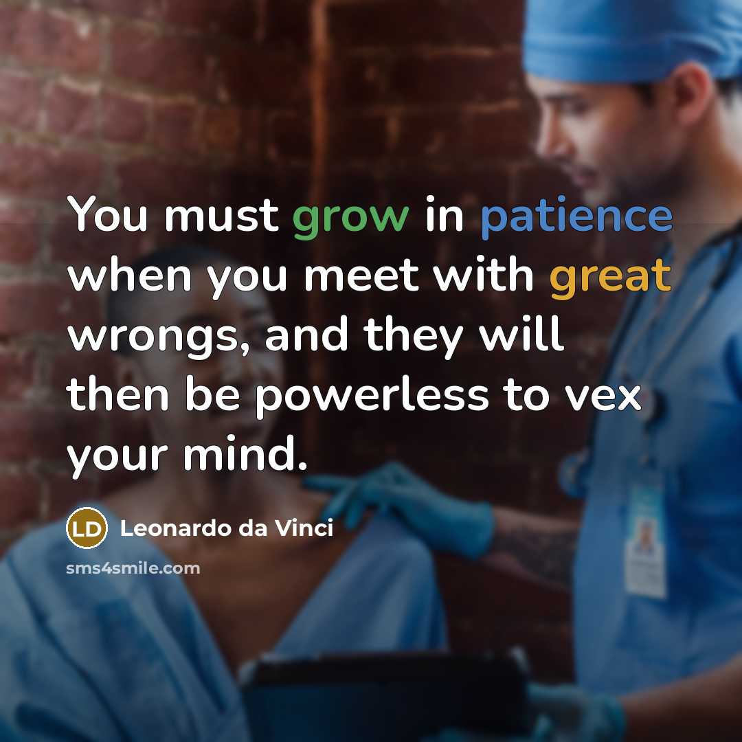 “You must grow in patience when you meet with great…” quote by Leonardo da Vinci