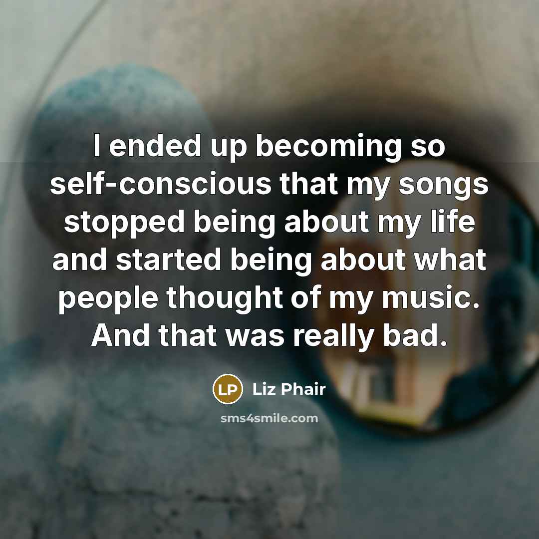 “I ended up becoming so self-conscious that my songs stopped…” quote by Liz Phair