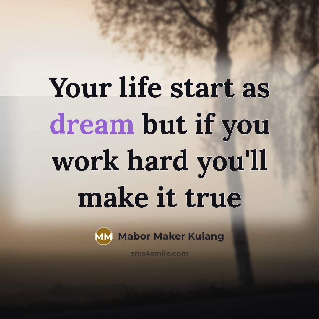 “Your life start as dream but if you work hard…” quote by Mabor Maker Kulang