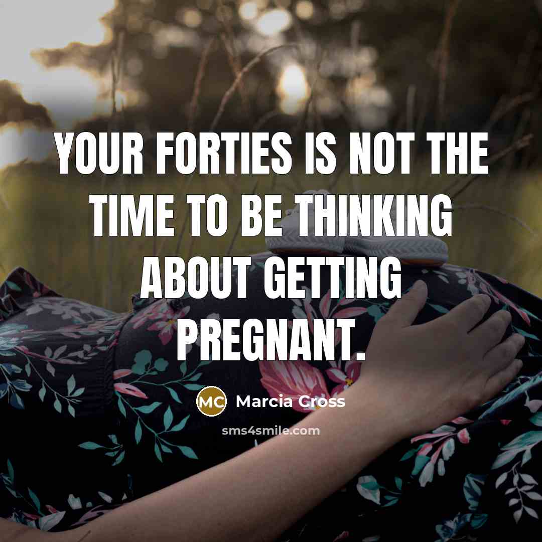 “Your forties is not the time to be thinking about…” quote by Marcia Cross