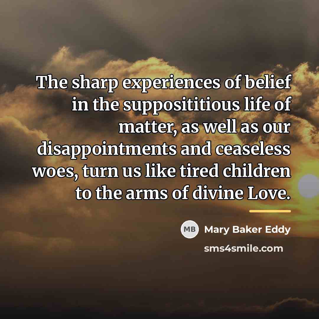 “The sharp experiences of belief in the supposititious life of…” quote by Mary Baker Eddy