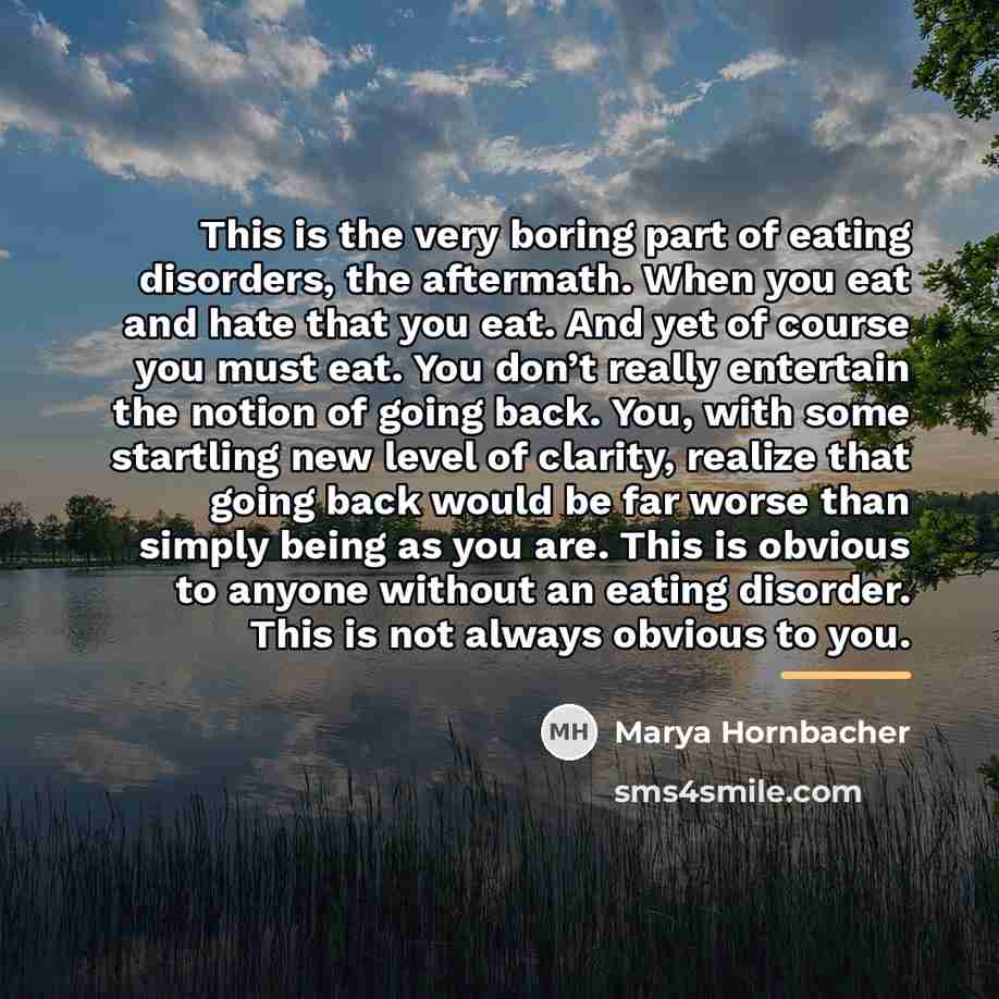 “This is the very boring part of eating disorders, the…” quote by Marya Hornbacher