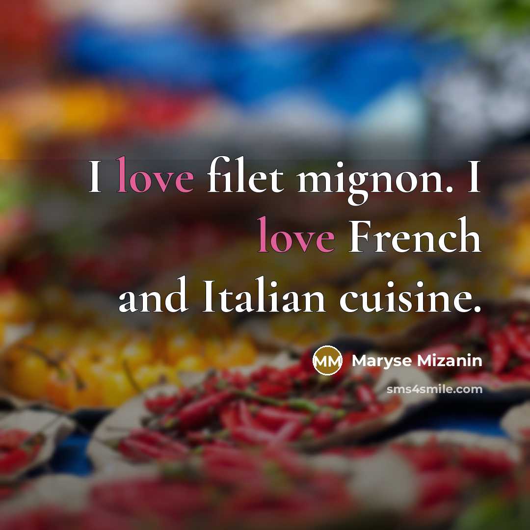 “I love filet mignon. I love French and Italian cuisine.…” quote by Maryse Mizanin