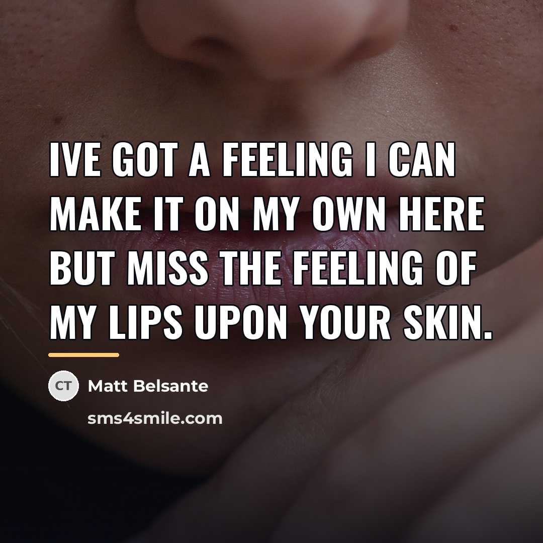 “Ive got a feeling I can make it on my…” quote by Matt Belsante
