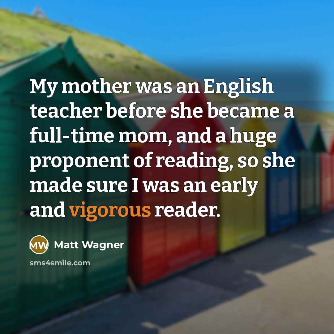 “My mother was an English teacher before she became a…” quote by Matt Wagner