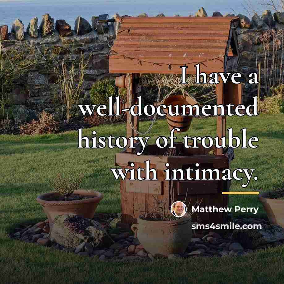 “I have a well-documented history of trouble with intimacy.…” quote by Matthew Perry