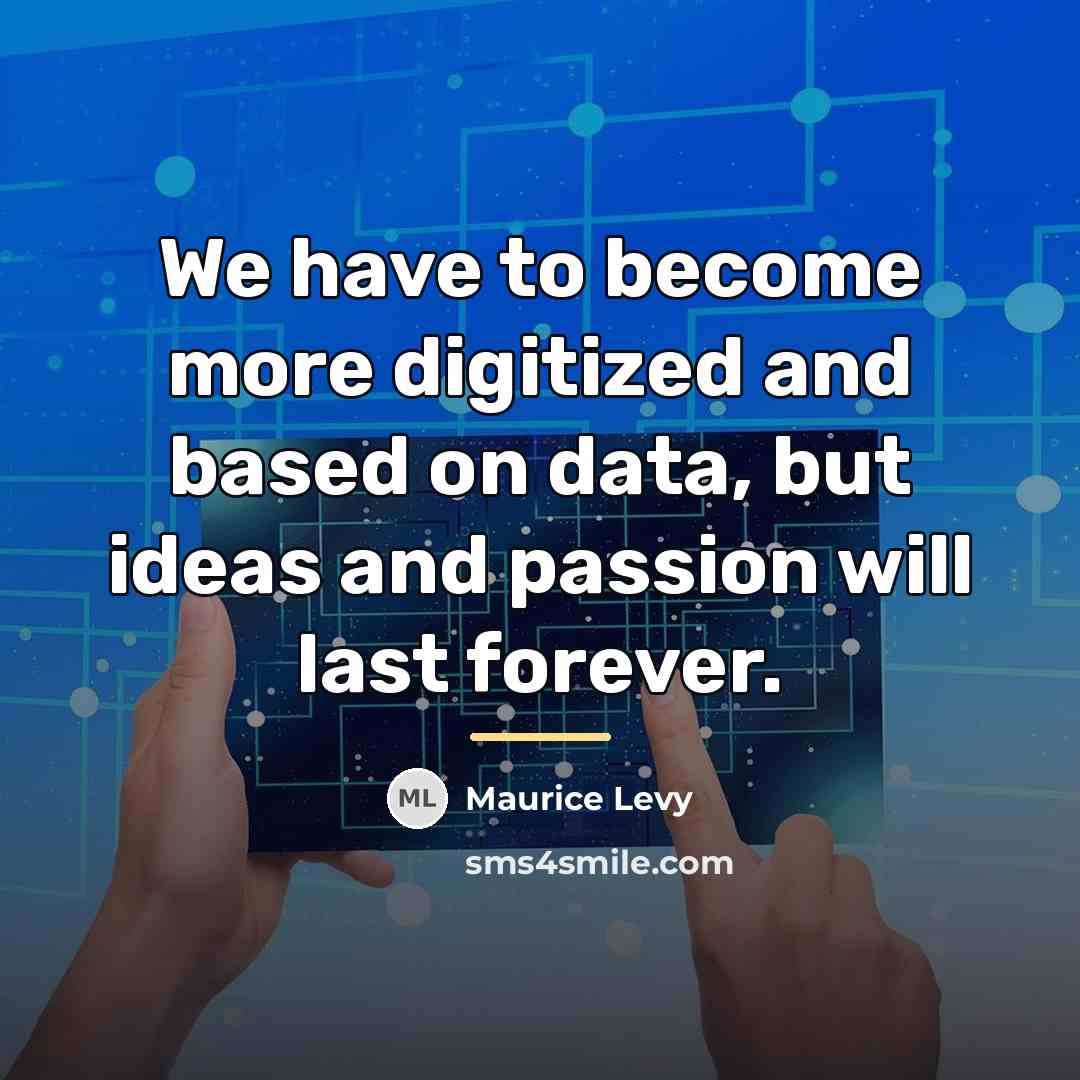 “We have to become more digitized and based on data,…” quote by Maurice Levy
